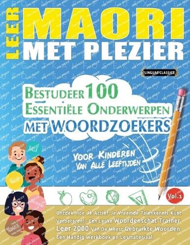 LEER MAORI MET PLEZIER - VOOR KINDEREN: VAN ALLE LEEFTIJDEN - BESTUDEER 100 ESSENTIËLE ONDERWERPEN MET WOORDZOEKERS - VOL.1 LEER MAORI MET PLEZIER - VOOR KINDEREN: VAN ALLE LEEFTIJDEN - BESTUDEER 100 ESSENTIËLE ONDERWERPEN MET WOORDZOEKERS - VOL.1 von LINGUAS CLASSICS