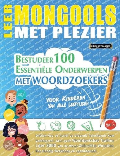 LEER MONGOOLS MET PLEZIER - VOOR KINDEREN: VAN ALLE LEEFTIJDEN - BESTUDEER 100 ESSENTIËLE ONDERWERPEN MET WOORDZOEKERS - VOL.1 LEER MONGOOLS MET PLEZIER - VOOR KINDEREN: VAN ALLE LEEFTIJDEN - BESTUDEER 100 ESSENTIËLE ONDERWERPEN MET WOORDZOEKERS - VOL.1 von LINGUAS CLASSICS