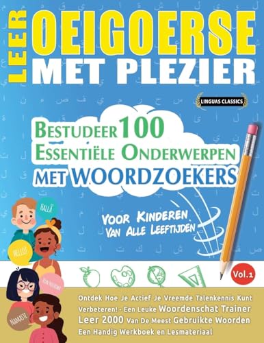 LEER OEIGOERSE MET PLEZIER - VOOR KINDEREN: VAN ALLE LEEFTIJDEN - BESTUDEER 100 ESSENTIËLE ONDERWERPEN MET WOORDZOEKERS - VOL.1 LEER OEIGOERSE MET PLEZIER - VOOR KINDEREN: VAN ALLE LEEFTIJDEN - BESTUDEER 100 ESSENTIËLE ONDERWERPEN MET WOORDZOEKERS - VOL.1 von LINGUAS CLASSICS