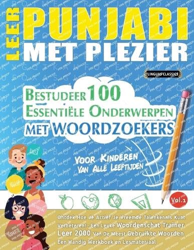 LEER PUNJABI MET PLEZIER - VOOR KINDEREN: VAN ALLE LEEFTIJDEN - BESTUDEER 100 ESSENTIËLE ONDERWERPEN MET WOORDZOEKERS - VOL.1 LEER PUNJABI MET PLEZIER - VOOR KINDEREN: VAN ALLE LEEFTIJDEN - BESTUDEER 100 ESSENTIËLE ONDERWERPEN MET WOORDZOEKERS - VOL.1 von LINGUAS CLASSICS