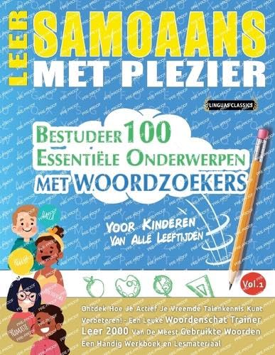 LEER SAMOAANS MET PLEZIER - VOOR KINDEREN: VAN ALLE LEEFTIJDEN - BESTUDEER 100 ESSENTIËLE ONDERWERPEN MET WOORDZOEKERS - VOL.1 LEER SAMOAANS MET PLEZIER - VOOR KINDEREN: VAN ALLE LEEFTIJDEN - BESTUDEER 100 ESSENTIËLE ONDERWERPEN MET WOORDZOEKERS - VOL.1 von LINGUAS CLASSICS