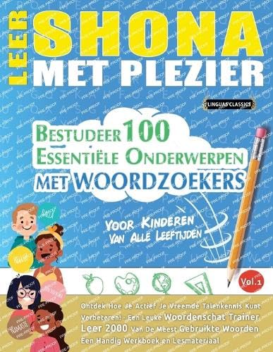 LEER SHONA MET PLEZIER - VOOR KINDEREN: VAN ALLE LEEFTIJDEN - BESTUDEER 100 ESSENTIËLE ONDERWERPEN MET WOORDZOEKERS - VOL.1 LEER SHONA MET PLEZIER - VOOR KINDEREN: VAN ALLE LEEFTIJDEN - BESTUDEER 100 ESSENTIËLE ONDERWERPEN MET WOORDZOEKERS - VOL.1 von LINGUAS CLASSICS