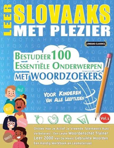 LEER SLOVAAKS MET PLEZIER - VOOR KINDEREN: VAN ALLE LEEFTIJDEN - BESTUDEER 100 ESSENTIËLE ONDERWERPEN MET WOORDZOEKERS - VOL.1 von LINGUAS CLASSICS