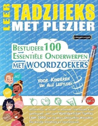 LEER TADZJIEKS MET PLEZIER - VOOR KINDEREN: VAN ALLE LEEFTIJDEN - BESTUDEER 100 ESSENTIËLE ONDERWERPEN MET WOORDZOEKERS - VOL.1 LEER TADZJIEKS MET PLEZIER - VOOR KINDEREN: VAN ALLE LEEFTIJDEN - BESTUDEER 100 ESSENTIËLE ONDERWERPEN MET WOORDZOEKERS - VOL.1 von LINGUAS CLASSICS