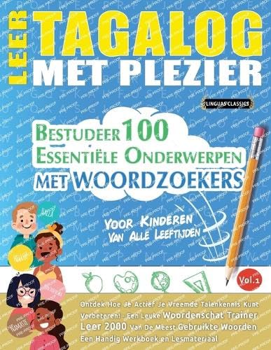 LEER TAGALOG MET PLEZIER - VOOR KINDEREN: VAN ALLE LEEFTIJDEN - BESTUDEER 100 ESSENTIËLE ONDERWERPEN MET WOORDZOEKERS - VOL.1 LEER TAGALOG MET PLEZIER - VOOR KINDEREN: VAN ALLE LEEFTIJDEN - BESTUDEER 100 ESSENTIËLE ONDERWERPEN MET WOORDZOEKERS - VOL.1 von LINGUAS CLASSICS