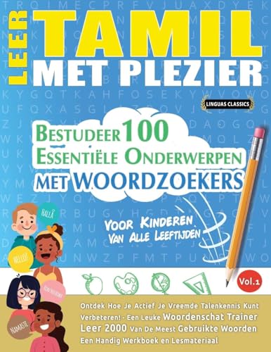 LEER TAMIL MET PLEZIER - VOOR KINDEREN: VAN ALLE LEEFTIJDEN - BESTUDEER 100 ESSENTIËLE ONDERWERPEN MET WOORDZOEKERS - VOL.1 LEER TAMIL MET PLEZIER - VOOR KINDEREN: VAN ALLE LEEFTIJDEN - BESTUDEER 100 ESSENTIËLE ONDERWERPEN MET WOORDZOEKERS - VOL.1 von LINGUAS CLASSICS