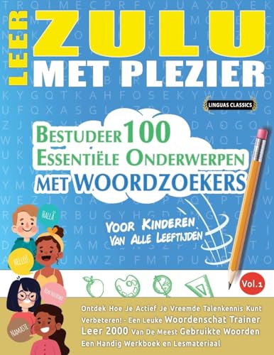 LEER ZULU MET PLEZIER - VOOR KINDEREN: VAN ALLE LEEFTIJDEN - BESTUDEER 100 ESSENTIËLE ONDERWERPEN MET WOORDZOEKERS - VOL.1 LEER ZULU MET PLEZIER - VOOR KINDEREN: VAN ALLE LEEFTIJDEN - BESTUDEER 100 ESSENTIËLE ONDERWERPEN MET WOORDZOEKERS - VOL.1 von LINGUAS CLASSICS