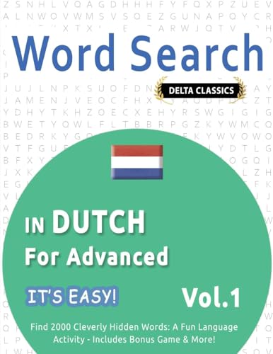 WORD SEARCH IN DUTCH FOR ADVANCED - IT'S EASY! VOL.1 - DELTA CLASSICS - FIND 2000 CLEVERLY HIDDEN WORDS: A FUN LANGUAGE ACTIVITY - INCLUDES BONUS GAME & MORE! WORD SEARCH IN DUTCH FOR ADVANCED - IT'S EASY! VOL.1 - DELTA CLASSICS - FIND 2000 CLEVERLY HIDDEN WORDS: A FUN LANGUAGE ACTIVITY - INCLUDES BONUS GAME & MORE! von LINGUAS CLASSICS