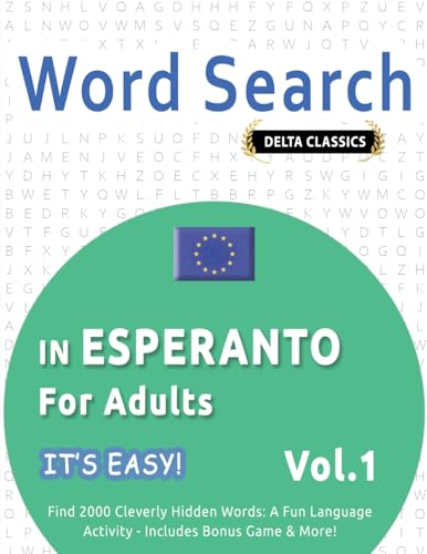 WORD SEARCH IN ESPERANTO FOR ADULTS - IT'S EASY! VOL.1 - DELTA CLASSICS - FIND 2000 CLEVERLY HIDDEN WORDS: A FUN LANGUAGE ACTIVITY - INCLUDES BONUS GAME & MORE! WORD SEARCH IN ESPERANTO FOR ADULTS - IT'S EASY! VOL.1 - DELTA CLASSICS - FIND 2000 CLEVERLY HIDDEN WORDS: A FUN LANGUAGE ACTIVITY - INCLUDES BONUS GAME & MORE! von LINGUAS CLASSICS