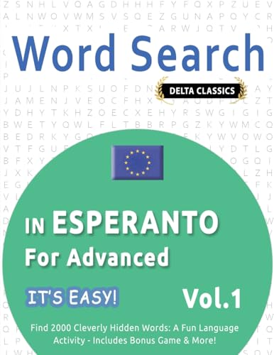 WORD SEARCH IN ESPERANTO FOR ADVANCED - IT'S EASY! VOL.1 - DELTA CLASSICS - FIND 2000 CLEVERLY HIDDEN WORDS: A FUN LANGUAGE ACTIVITY - INCLUDES BONUS GAME & MORE! WORD SEARCH IN ESPERANTO FOR ADVANCED - IT'S EASY! VOL.1 - DELTA CLASSICS - FIND 2000 CLEVERLY HIDDEN WORDS: A FUN LANGUAGE ACTIVITY - INCLUDES BONUS GAME & MORE! von LINGUAS CLASSICS