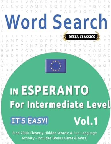 WORD SEARCH IN ESPERANTO FOR INTERMEDIATE LEVEL - IT'S EASY! VOL.1 - DELTA CLASSICS - FIND 2000 CLEVERLY HIDDEN WORDS: A FUN LANGUAGE ACTIVITY - INCLUDES BONUS GAME & MORE! WORD SEARCH IN ESPERANTO FOR INTERMEDIATE LEVEL - IT'S EASY! VOL.1 - DELTA CLASSICS - FIND 2000 CLEVERLY HIDDEN WORDS: A FUN LANGUAGE ACTIVITY - INCLUDES BONUS GAME & MORE! von LINGUAS CLASSICS