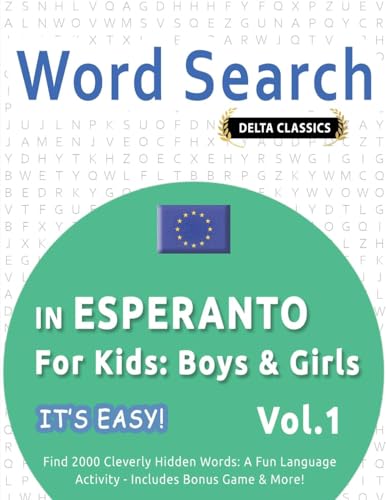 WORD SEARCH IN ESPERANTO FOR KIDS: BOYS & GIRLS - IT'S EASY! VOL.1 - DELTA CLASSICS - FIND 2000 CLEVERLY HIDDEN WORDS: A FUN LANGUAGE ACTIVITY - INCLUDES BONUS GAME & MORE! WORD SEARCH IN ESPERANTO FOR KIDS: BOYS & GIRLS - IT'S EASY! VOL.1 - DELTA CLASSICS - FIND 2000 CLEVERLY HIDDEN WORDS: A FUN LANGUAGE ACTIVITY - INCLUDES BONUS GAME & MORE! von LINGUAS CLASSICS