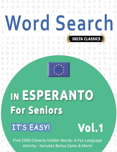 WORD SEARCH IN ESPERANTO FOR SENIORS - IT'S EASY! VOL.1 - DELTA CLASSICS - FIND 2000 CLEVERLY HIDDEN WORDS: A FUN LANGUAGE ACTIVITY - INCLUDES BONUS GAME & MORE! WORD SEARCH IN ESPERANTO FOR SENIORS - IT'S EASY! VOL.1 - DELTA CLASSICS - FIND 2000 CLEVERLY HIDDEN WORDS: A FUN LANGUAGE ACTIVITY - INCLUDES BONUS GAME & MORE! von LINGUAS CLASSICS