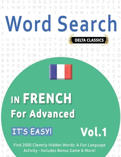 WORD SEARCH IN FRENCH FOR ADVANCED - IT'S EASY! VOL.1 - DELTA CLASSICS - FIND 2000 CLEVERLY HIDDEN WORDS: A FUN LANGUAGE ACTIVITY - INCLUDES BONUS GAME & MORE! WORD SEARCH IN FRENCH FOR ADVANCED - IT'S EASY! VOL.1 - DELTA CLASSICS - FIND 2000 CLEVERLY HIDDEN WORDS: A FUN LANGUAGE ACTIVITY - INCLUDES BONUS GAME & MORE! von LINGUAS CLASSICS
