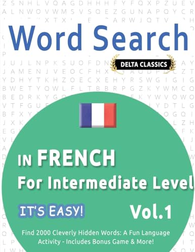 WORD SEARCH IN FRENCH FOR INTERMEDIATE LEVEL - IT'S EASY! VOL.1 - DELTA CLASSICS - FIND 2000 CLEVERLY HIDDEN WORDS: A FUN LANGUAGE ACTIVITY - INCLUDES BONUS GAME & MORE! WORD SEARCH IN FRENCH FOR INTERMEDIATE LEVEL - IT'S EASY! VOL.1 - DELTA CLASSICS - FIND 2000 CLEVERLY HIDDEN WORDS: A FUN LANGUAGE ACTIVITY - INCLUDES BONUS GAME & MORE! von LINGUAS CLASSICS