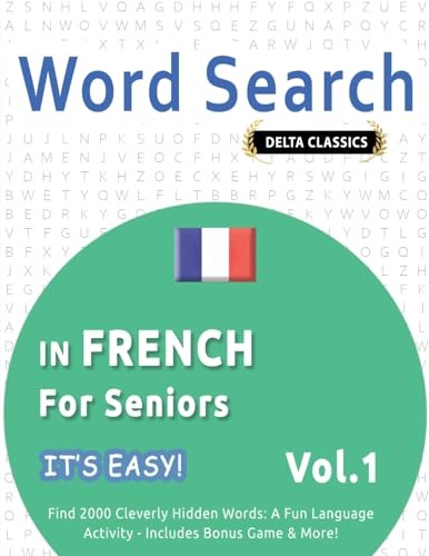 WORD SEARCH IN FRENCH FOR SENIORS - IT'S EASY! VOL.1 - DELTA CLASSICS - FIND 2000 CLEVERLY HIDDEN WORDS: A FUN LANGUAGE ACTIVITY - INCLUDES BONUS GAME & MORE! WORD SEARCH IN FRENCH FOR SENIORS - IT'S EASY! VOL.1 - DELTA CLASSICS - FIND 2000 CLEVERLY HIDDEN WORDS: A FUN LANGUAGE ACTIVITY - INCLUDES BONUS GAME & MORE! von LINGUAS CLASSICS