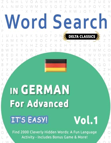 WORD SEARCH IN GERMAN FOR ADVANCED - IT'S EASY! VOL.1 - DELTA CLASSICS - FIND 2000 CLEVERLY HIDDEN WORDS: A FUN LANGUAGE ACTIVITY - INCLUDES BONUS GAME & MORE! WORD SEARCH IN GERMAN FOR ADVANCED - IT'S EASY! VOL.1 - DELTA CLASSICS - FIND 2000 CLEVERLY HIDDEN WORDS: A FUN LANGUAGE ACTIVITY - INCLUDES BONUS GAME & MORE! von LINGUAS CLASSICS