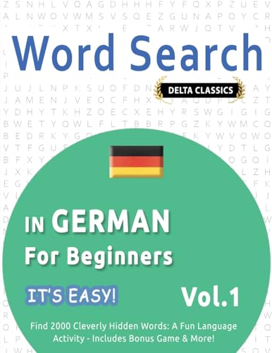 WORD SEARCH IN GERMAN FOR BEGINNERS - IT'S EASY! VOL.1 - DELTA CLASSICS - FIND 2000 CLEVERLY HIDDEN WORDS: A FUN LANGUAGE ACTIVITY - INCLUDES BONUS GAME & MORE! WORD SEARCH IN GERMAN FOR BEGINNERS - IT'S EASY! VOL.1 - DELTA CLASSICS - FIND 2000 CLEVERLY HIDDEN WORDS: A FUN LANGUAGE ACTIVITY - INCLUDES BONUS GAME & MORE! von LINGUAS CLASSICS