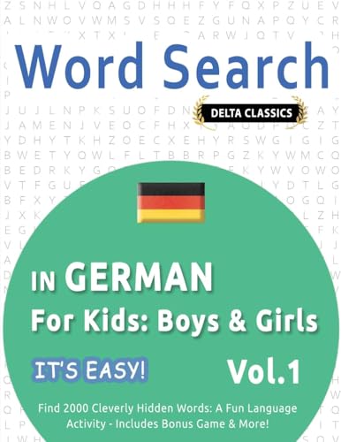 WORD SEARCH IN GERMAN FOR KIDS: BOYS & GIRLS - IT'S EASY! VOL.1 - DELTA CLASSICS - FIND 2000 CLEVERLY HIDDEN WORDS: A FUN LANGUAGE ACTIVITY - INCLUDES BONUS GAME & MORE! von LINGUAS CLASSICS