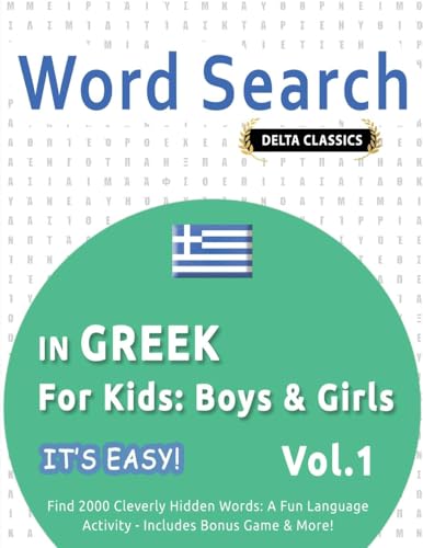 WORD SEARCH IN GREEK FOR KIDS: BOYS & GIRLS - IT'S EASY! VOL.1 - DELTA CLASSICS - FIND 2000 CLEVERLY HIDDEN WORDS: A FUN LANGUAGE ACTIVITY - INCLUDES BONUS GAME & MORE! WORD SEARCH IN GREEK FOR KIDS: BOYS & GIRLS - IT'S EASY! VOL.1 - DELTA CLASSICS - FIND 2000 CLEVERLY HIDDEN WORDS: A FUN LANGUAGE ACTIVITY - INCLUDES BONUS GAME & MORE! von LINGUAS CLASSICS