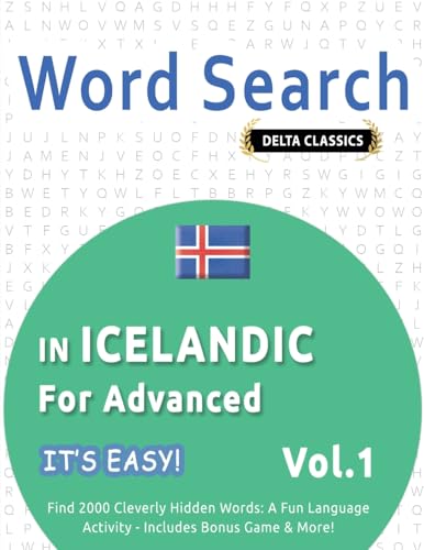WORD SEARCH IN ICELANDIC FOR ADVANCED - IT'S EASY! VOL.1 - DELTA CLASSICS - FIND 2000 CLEVERLY HIDDEN WORDS: A FUN LANGUAGE ACTIVITY - INCLUDES BONUS GAME & MORE! WORD SEARCH IN ICELANDIC FOR ADVANCED - IT'S EASY! VOL.1 - DELTA CLASSICS - FIND 2000 CLEVERLY HIDDEN WORDS: A FUN LANGUAGE ACTIVITY - INCLUDES BONUS GAME & MORE! von LINGUAS CLASSICS