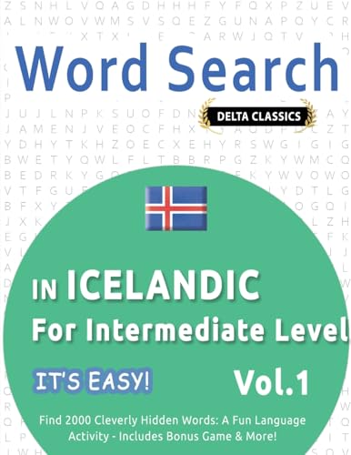 WORD SEARCH IN ICELANDIC FOR INTERMEDIATE LEVEL - IT'S EASY! VOL.1 - DELTA CLASSICS - FIND 2000 CLEVERLY HIDDEN WORDS: A FUN LANGUAGE ACTIVITY - INCLUDES BONUS GAME & MORE! WORD SEARCH IN ICELANDIC FOR INTERMEDIATE LEVEL - IT'S EASY! VOL.1 - DELTA CLASSICS - FIND 2000 CLEVERLY HIDDEN WORDS: A FUN LANGUAGE ACTIVITY - INCLUDES BONUS GAME & MORE! von LINGUAS CLASSICS