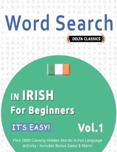 WORD SEARCH IN IRISH FOR BEGINNERS - IT'S EASY! VOL.1 - DELTA CLASSICS - FIND 2000 CLEVERLY HIDDEN WORDS: A FUN LANGUAGE ACTIVITY - INCLUDES BONUS GAME & MORE! WORD SEARCH IN IRISH FOR BEGINNERS - IT'S EASY! VOL.1 - DELTA CLASSICS - FIND 2000 CLEVERLY HIDDEN WORDS: A FUN LANGUAGE ACTIVITY - INCLUDES BONUS GAME & MORE! von LINGUAS CLASSICS