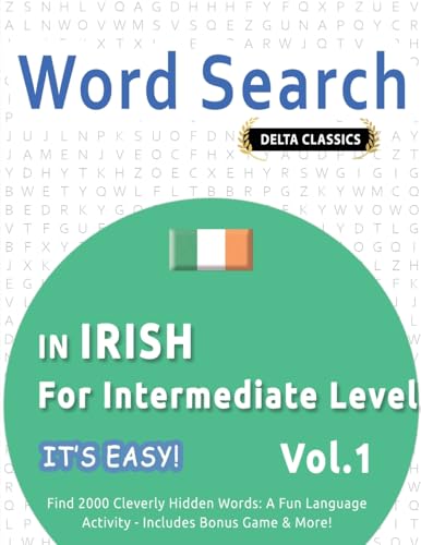 WORD SEARCH IN IRISH FOR INTERMEDIATE LEVEL - IT'S EASY! VOL.1 - DELTA CLASSICS - FIND 2000 CLEVERLY HIDDEN WORDS: A FUN LANGUAGE ACTIVITY - INCLUDES BONUS GAME & MORE! WORD SEARCH IN IRISH FOR INTERMEDIATE LEVEL - IT'S EASY! VOL.1 - DELTA CLASSICS - FIND 2000 CLEVERLY HIDDEN WORDS: A FUN LANGUAGE ACTIVITY - INCLUDES BONUS GAME & MORE! von LINGUAS CLASSICS