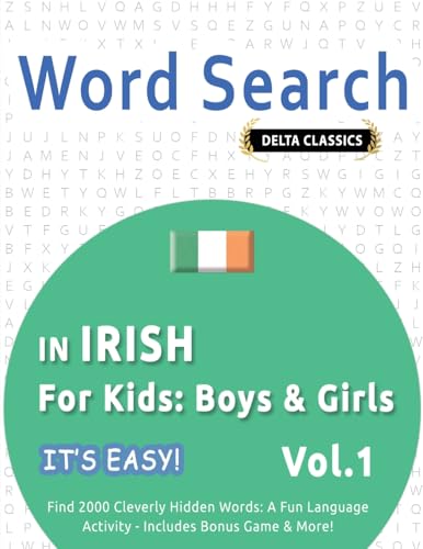 WORD SEARCH IN IRISH FOR KIDS: BOYS & GIRLS - IT'S EASY! VOL.1 - DELTA CLASSICS - FIND 2000 CLEVERLY HIDDEN WORDS: A FUN LANGUAGE ACTIVITY - INCLUDES BONUS GAME & MORE! WORD SEARCH IN IRISH FOR KIDS: BOYS & GIRLS - IT'S EASY! VOL.1 - DELTA CLASSICS - FIND 2000 CLEVERLY HIDDEN WORDS: A FUN LANGUAGE ACTIVITY - INCLUDES BONUS GAME & MORE! von LINGUAS CLASSICS