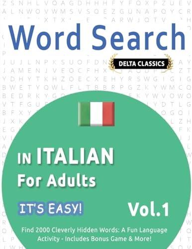 WORD SEARCH IN ITALIAN FOR ADULTS - IT'S EASY! VOL.1 - DELTA CLASSICS - FIND 2000 CLEVERLY HIDDEN WORDS: A FUN LANGUAGE ACTIVITY - INCLUDES BONUS GAME & MORE! WORD SEARCH IN ITALIAN FOR ADULTS - IT'S EASY! VOL.1 - DELTA CLASSICS - FIND 2000 CLEVERLY HIDDEN WORDS: A FUN LANGUAGE ACTIVITY - INCLUDES BONUS GAME & MORE! von LINGUAS CLASSICS