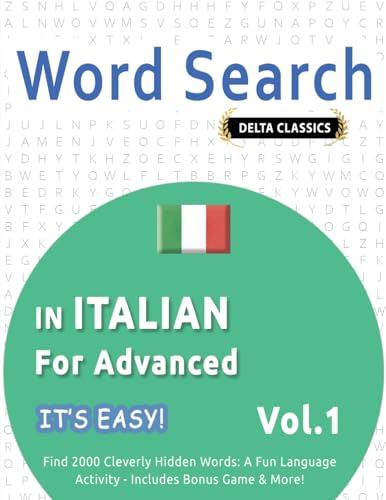 WORD SEARCH IN ITALIAN FOR ADVANCED - IT'S EASY! VOL.1 - DELTA CLASSICS - FIND 2000 CLEVERLY HIDDEN WORDS: A FUN LANGUAGE ACTIVITY - INCLUDES BONUS GAME & MORE! WORD SEARCH IN ITALIAN FOR ADVANCED - IT'S EASY! VOL.1 - DELTA CLASSICS - FIND 2000 CLEVERLY HIDDEN WORDS: A FUN LANGUAGE ACTIVITY - INCLUDES BONUS GAME & MORE! von LINGUAS CLASSICS