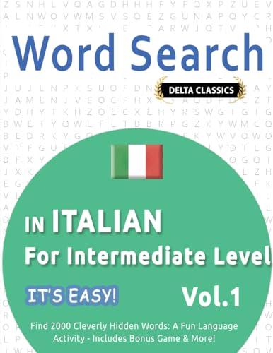 WORD SEARCH IN ITALIAN FOR INTERMEDIATE LEVEL - IT'S EASY! VOL.1 - DELTA CLASSICS - FIND 2000 CLEVERLY HIDDEN WORDS: A FUN LANGUAGE ACTIVITY - INCLUDES BONUS GAME & MORE! WORD SEARCH IN ITALIAN FOR INTERMEDIATE LEVEL - IT'S EASY! VOL.1 - DELTA CLASSICS - FIND 2000 CLEVERLY HIDDEN WORDS: A FUN LANGUAGE ACTIVITY - INCLUDES BONUS GAME & MORE! von LINGUAS CLASSICS