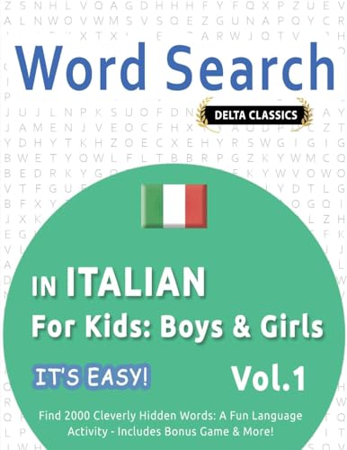 WORD SEARCH IN ITALIAN FOR KIDS: BOYS & GIRLS - IT'S EASY! VOL.1 - DELTA CLASSICS - FIND 2000 CLEVERLY HIDDEN WORDS: A FUN LANGUAGE ACTIVITY - INCLUDES BONUS GAME & MORE! WORD SEARCH IN ITALIAN FOR KIDS: BOYS & GIRLS - IT'S EASY! VOL.1 - DELTA CLASSICS - FIND 2000 CLEVERLY HIDDEN WORDS: A FUN LANGUAGE ACTIVITY - INCLUDES BONUS GAME & MORE! von LINGUAS CLASSICS