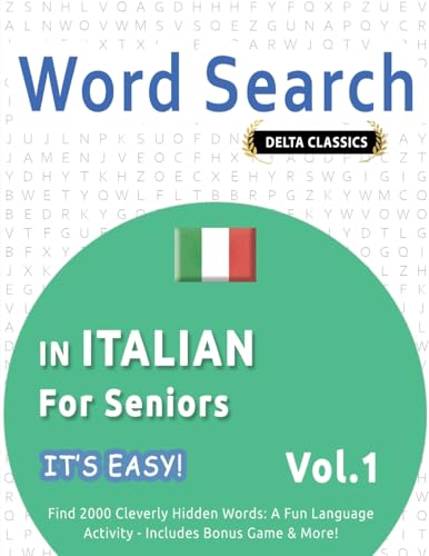 WORD SEARCH IN ITALIAN FOR SENIORS - IT'S EASY! VOL.1 - DELTA CLASSICS - FIND 2000 CLEVERLY HIDDEN WORDS: A FUN LANGUAGE ACTIVITY - INCLUDES BONUS GAME & MORE! WORD SEARCH IN ITALIAN FOR SENIORS - IT'S EASY! VOL.1 - DELTA CLASSICS - FIND 2000 CLEVERLY HIDDEN WORDS: A FUN LANGUAGE ACTIVITY - INCLUDES BONUS GAME & MORE! von LINGUAS CLASSICS
