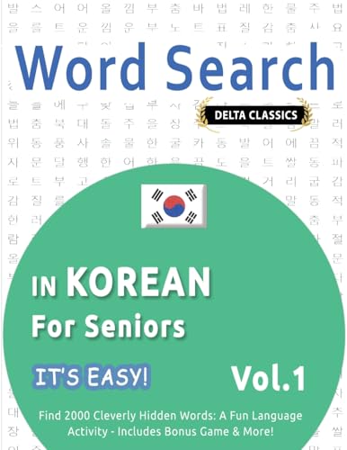 WORD SEARCH IN KOREAN FOR SENIORS - IT'S EASY! VOL.1 - DELTA CLASSICS - FIND 2000 CLEVERLY HIDDEN WORDS: A FUN LANGUAGE ACTIVITY - INCLUDES BONUS GAME & MORE! WORD SEARCH IN KOREAN FOR SENIORS - IT'S EASY! VOL.1 - DELTA CLASSICS - FIND 2000 CLEVERLY HIDDEN WORDS: A FUN LANGUAGE ACTIVITY - INCLUDES BONUS GAME & MORE! von LINGUAS CLASSICS