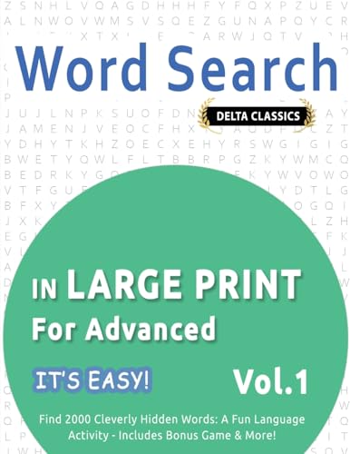 WORD SEARCH IN LARGE PRINT FOR ADVANCED - IT'S EASY! VOL.1 - DELTA CLASSICS - FIND 2000 CLEVERLY HIDDEN WORDS: A FUN LANGUAGE ACTIVITY - INCLUDES BONUS GAME & MORE! WORD SEARCH IN LARGE PRINT FOR ADVANCED - IT'S EASY! VOL.1 - DELTA CLASSICS - FIND 2000 CLEVERLY HIDDEN WORDS: A FUN LANGUAGE ACTIVITY - INCLUDES BONUS GAME & MORE! von LINGUAS CLASSICS