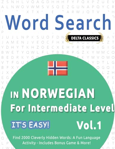 WORD SEARCH IN NORWEGIAN FOR INTERMEDIATE LEVEL - IT'S EASY! VOL.1 - DELTA CLASSICS - FIND 2000 CLEVERLY HIDDEN WORDS: A FUN LANGUAGE ACTIVITY - INCLUDES BONUS GAME & MORE! WORD SEARCH IN NORWEGIAN FOR INTERMEDIATE LEVEL - IT'S EASY! VOL.1 - DELTA CLASSICS - FIND 2000 CLEVERLY HIDDEN WORDS: A FUN LANGUAGE ACTIVITY - INCLUDES BONUS GAME & MORE! von LINGUAS CLASSICS