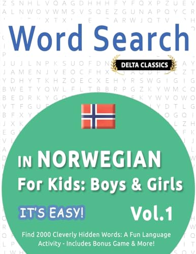 WORD SEARCH IN NORWEGIAN FOR KIDS: BOYS & GIRLS - IT'S EASY! VOL.1 - DELTA CLASSICS - FIND 2000 CLEVERLY HIDDEN WORDS: A FUN LANGUAGE ACTIVITY - INCLUDES BONUS GAME & MORE! WORD SEARCH IN NORWEGIAN FOR KIDS: BOYS & GIRLS - IT'S EASY! VOL.1 - DELTA CLASSICS - FIND 2000 CLEVERLY HIDDEN WORDS: A FUN LANGUAGE ACTIVITY - INCLUDES BONUS GAME & MORE! von LINGUAS CLASSICS