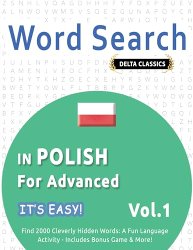 WORD SEARCH IN POLISH FOR ADVANCED - IT'S EASY! VOL.1 - DELTA CLASSICS - FIND 2000 CLEVERLY HIDDEN WORDS: A FUN LANGUAGE ACTIVITY - INCLUDES BONUS GAME & MORE! WORD SEARCH IN POLISH FOR ADVANCED - IT'S EASY! VOL.1 - DELTA CLASSICS - FIND 2000 CLEVERLY HIDDEN WORDS: A FUN LANGUAGE ACTIVITY - INCLUDES BONUS GAME & MORE! von LINGUAS CLASSICS