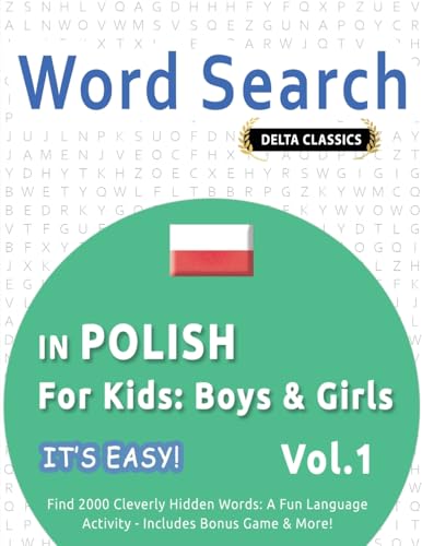 WORD SEARCH IN POLISH FOR KIDS: BOYS & GIRLS - IT'S EASY! VOL.1 - DELTA CLASSICS - FIND 2000 CLEVERLY HIDDEN WORDS: A FUN LANGUAGE ACTIVITY - INCLUDES BONUS GAME & MORE! WORD SEARCH IN POLISH FOR KIDS: BOYS & GIRLS - IT'S EASY! VOL.1 - DELTA CLASSICS - FIND 2000 CLEVERLY HIDDEN WORDS: A FUN LANGUAGE ACTIVITY - INCLUDES BONUS GAME & MORE! von LINGUAS CLASSICS