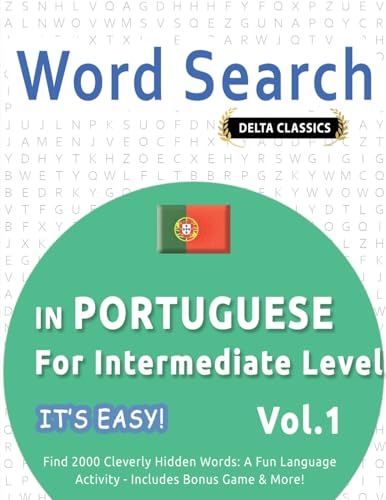 WORD SEARCH IN PORTUGUESE FOR INTERMEDIATE LEVEL - IT'S EASY! VOL.1 - DELTA CLASSICS - FIND 2000 CLEVERLY HIDDEN WORDS: A FUN LANGUAGE ACTIVITY - INCLUDES BONUS GAME & MORE! WORD SEARCH IN PORTUGUESE FOR INTERMEDIATE LEVEL - IT'S EASY! VOL.1 - DELTA CLASSICS - FIND 2000 CLEVERLY HIDDEN WORDS: A FUN LANGUAGE ACTIVITY - INCLUDES BONUS GAME & MORE! von LINGUAS CLASSICS