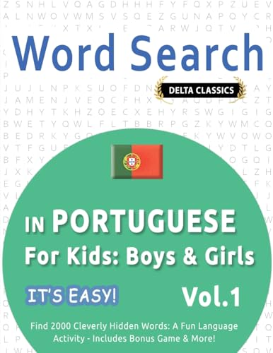 WORD SEARCH IN PORTUGUESE FOR KIDS: BOYS & GIRLS - IT'S EASY! VOL.1 - DELTA CLASSICS - FIND 2000 CLEVERLY HIDDEN WORDS: A FUN LANGUAGE ACTIVITY - INCLUDES BONUS GAME & MORE! WORD SEARCH IN PORTUGUESE FOR KIDS: BOYS & GIRLS - IT'S EASY! VOL.1 - DELTA CLASSICS - FIND 2000 CLEVERLY HIDDEN WORDS: A FUN LANGUAGE ACTIVITY - INCLUDES BONUS GAME & MORE! von LINGUAS CLASSICS