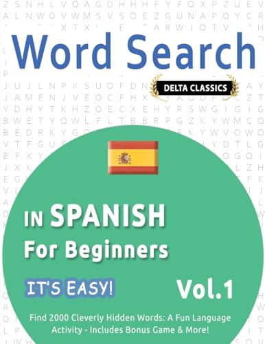 WORD SEARCH IN SPANISH FOR BEGINNERS - IT'S EASY! VOL.1 - DELTA CLASSICS - FIND 2000 CLEVERLY HIDDEN WORDS: A FUN LANGUAGE ACTIVITY - INCLUDES BONUS GAME & MORE! WORD SEARCH IN SPANISH FOR BEGINNERS - IT'S EASY! VOL.1 - DELTA CLASSICS - FIND 2000 CLEVERLY HIDDEN WORDS: A FUN LANGUAGE ACTIVITY - INCLUDES BONUS GAME & MORE! von LINGUAS CLASSICS