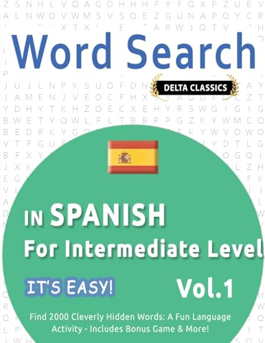 WORD SEARCH IN SPANISH FOR INTERMEDIATE LEVEL - IT'S EASY! VOL.1 - DELTA CLASSICS - FIND 2000 CLEVERLY HIDDEN WORDS: A FUN LANGUAGE ACTIVITY - INCLUDES BONUS GAME & MORE! WORD SEARCH IN SPANISH FOR INTERMEDIATE LEVEL - IT'S EASY! VOL.1 - DELTA CLASSICS - FIND 2000 CLEVERLY HIDDEN WORDS: A FUN LANGUAGE ACTIVITY - INCLUDES BONUS GAME & MORE! von LINGUAS CLASSICS