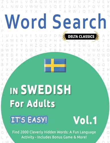 WORD SEARCH IN SWEDISH FOR ADULTS - IT'S EASY! VOL.1 - DELTA CLASSICS - FIND 2000 CLEVERLY HIDDEN WORDS: A FUN LANGUAGE ACTIVITY - INCLUDES BONUS GAME & MORE! WORD SEARCH IN SWEDISH FOR ADULTS - IT'S EASY! VOL.1 - DELTA CLASSICS - FIND 2000 CLEVERLY HIDDEN WORDS: A FUN LANGUAGE ACTIVITY - INCLUDES BONUS GAME & MORE! von LINGUAS CLASSICS