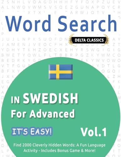 WORD SEARCH IN SWEDISH FOR ADVANCED - IT'S EASY! VOL.1 - DELTA CLASSICS - FIND 2000 CLEVERLY HIDDEN WORDS: A FUN LANGUAGE ACTIVITY - INCLUDES BONUS GAME & MORE! WORD SEARCH IN SWEDISH FOR ADVANCED - IT'S EASY! VOL.1 - DELTA CLASSICS - FIND 2000 CLEVERLY HIDDEN WORDS: A FUN LANGUAGE ACTIVITY - INCLUDES BONUS GAME & MORE! von LINGUAS CLASSICS
