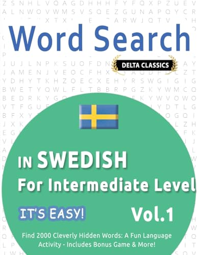 WORD SEARCH IN SWEDISH FOR INTERMEDIATE LEVEL - IT'S EASY! VOL.1 - DELTA CLASSICS - FIND 2000 CLEVERLY HIDDEN WORDS: A FUN LANGUAGE ACTIVITY - INCLUDES BONUS GAME & MORE! WORD SEARCH IN SWEDISH FOR INTERMEDIATE LEVEL - IT'S EASY! VOL.1 - DELTA CLASSICS - FIND 2000 CLEVERLY HIDDEN WORDS: A FUN LANGUAGE ACTIVITY - INCLUDES BONUS GAME & MORE! von LINGUAS CLASSICS