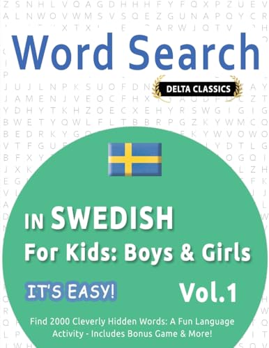 WORD SEARCH IN SWEDISH FOR KIDS: BOYS & GIRLS - IT'S EASY! VOL.1 - DELTA CLASSICS - FIND 2000 CLEVERLY HIDDEN WORDS: A FUN LANGUAGE ACTIVITY - INCLUDES BONUS GAME & MORE! WORD SEARCH IN SWEDISH FOR KIDS: BOYS & GIRLS - IT'S EASY! VOL.1 - DELTA CLASSICS - FIND 2000 CLEVERLY HIDDEN WORDS: A FUN LANGUAGE ACTIVITY - INCLUDES BONUS GAME & MORE! von LINGUAS CLASSICS