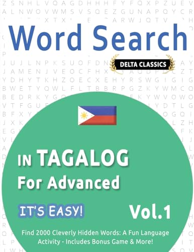 WORD SEARCH IN TAGALOG FOR ADVANCED - IT'S EASY! VOL.1 - DELTA CLASSICS - FIND 2000 CLEVERLY HIDDEN WORDS: A FUN LANGUAGE ACTIVITY - INCLUDES BONUS GAME & MORE! WORD SEARCH IN TAGALOG FOR ADVANCED - IT'S EASY! VOL.1 - DELTA CLASSICS - FIND 2000 CLEVERLY HIDDEN WORDS: A FUN LANGUAGE ACTIVITY - INCLUDES BONUS GAME & MORE! von LINGUAS CLASSICS