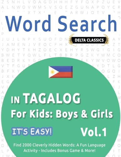 WORD SEARCH IN TAGALOG FOR KIDS: BOYS & GIRLS - IT'S EASY! VOL.1 - DELTA CLASSICS - FIND 2000 CLEVERLY HIDDEN WORDS: A FUN LANGUAGE ACTIVITY - INCLUDES BONUS GAME & MORE! von LINGUAS CLASSICS